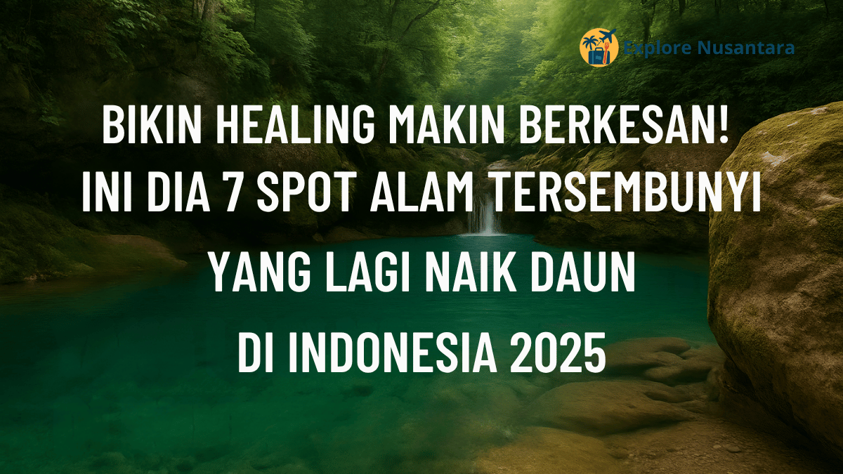 spot alam tersembunyi 2025 - Gambar suasana alam tersembunyi dengan air hijau jernih dan tebing hijau tropis di Indonesia, cocok untuk healing 2025
