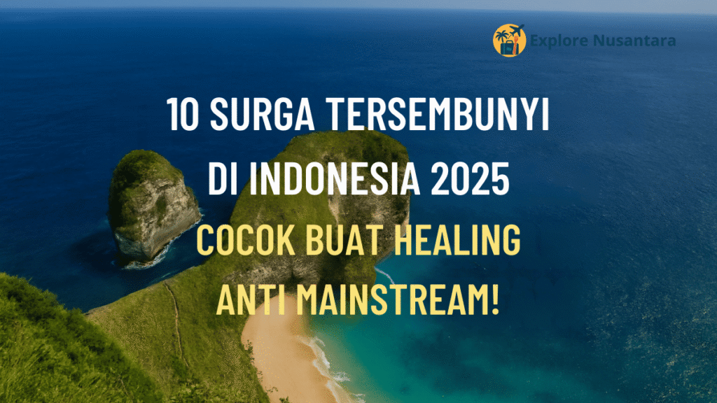 Pemandangan surga tersembunyi di Indonesia 2025, cocok untuk healing dan liburan antimainstream