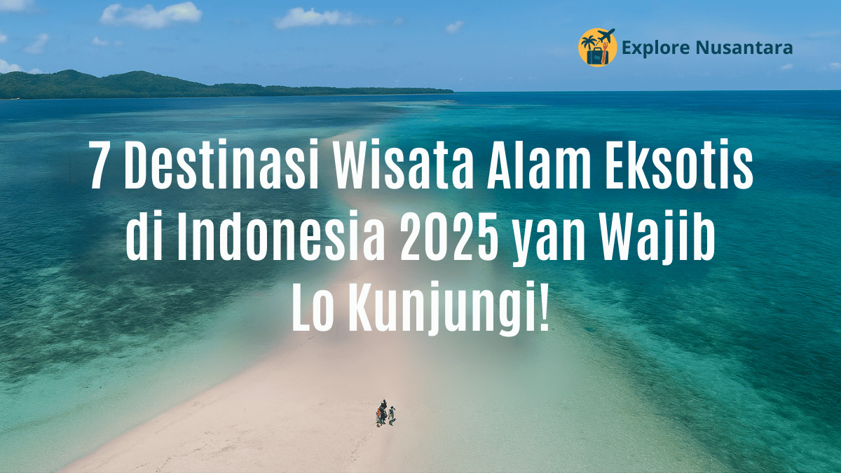 Destinasi Wisata Alam Eksotis di Indonesia 2025