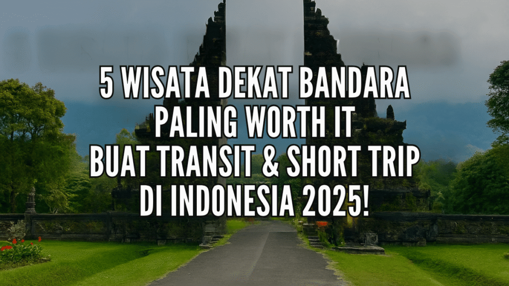 Banner 5 Wisata Dekat Bandara Paling Worth It untuk Transit dan Short Trip di Indonesia 2025