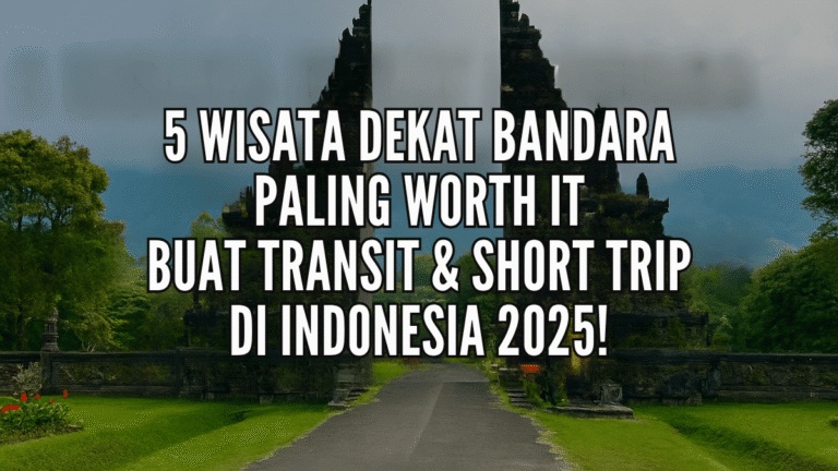 Banner 5 Wisata Dekat Bandara Paling Worth It untuk Transit dan Short Trip di Indonesia 2025