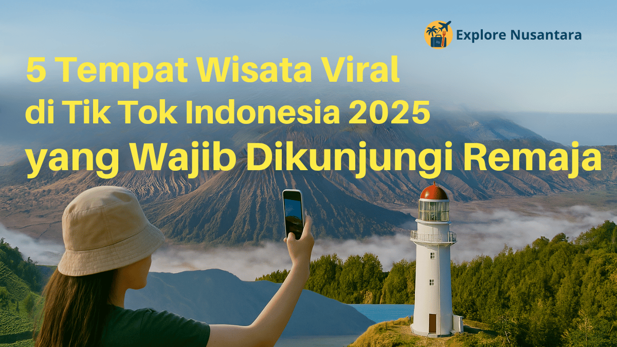 Cover artikel 5 Tempat Wisata Viral di TikTok Indonesia 2025 yang wajib dikunjungi remaja, dengan latar Gunung Bromo dan mercusuar putih