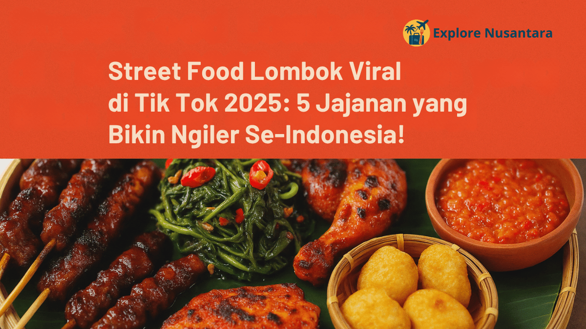 Street Food Lombok Viral di TikTok 2025: 5 Jajanan yang Bikin Ngiler Se-Indonesia