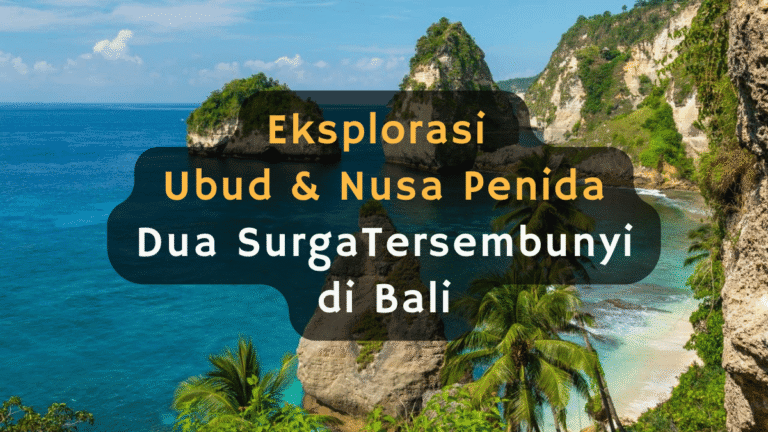 Eksplorasi Ubud dan Nusa Penida: Dua Surga Tersembunyi di Bali