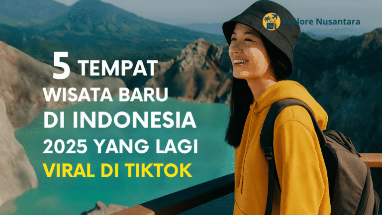 5 tempat wisata baru di Indonesia tahun 2025 yang viral di TikTok