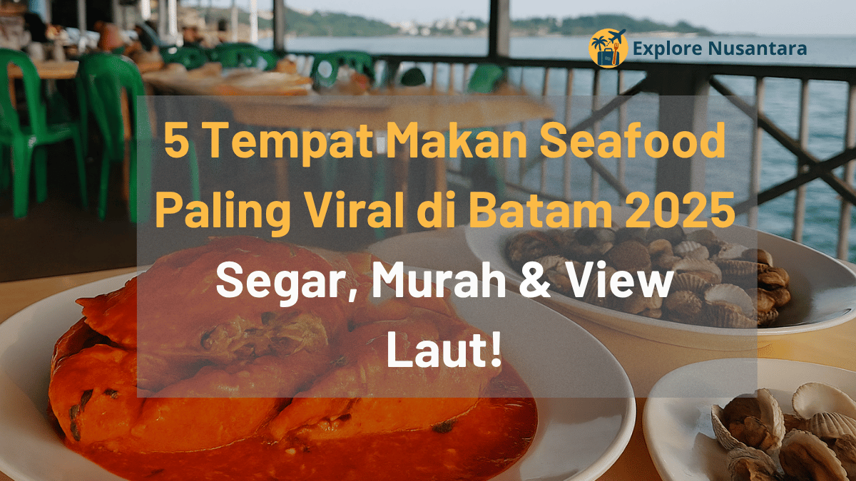 5 Tempat Makan Seafood Paling Viral di Batam 2025 – Segar, Murah & View Laut!