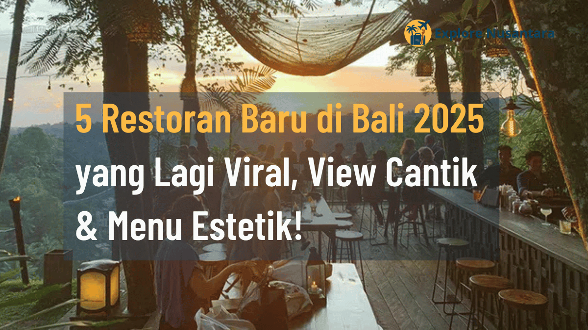 5 Restoran Baru di Bali 2025 yang Lagi Viral, View Cantik & Menu Estetik