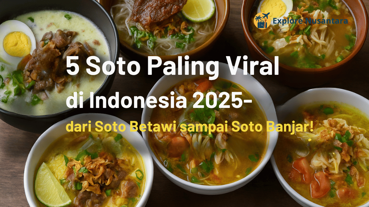 5 Soto Paling Viral di Indonesia 2025 – dari Soto Betawi sampai Soto Banjar!